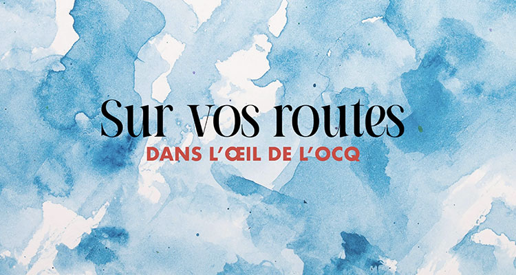 Sur vos rutes dans l'oeil de l'OCQ